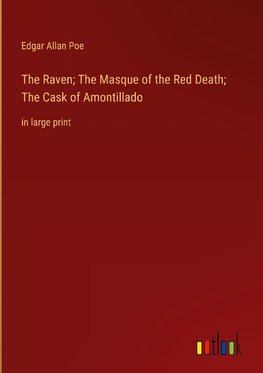 The Raven; The Masque of the Red Death; The Cask of Amontillado