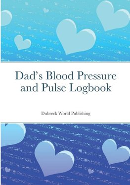 Dad's Blood Pressure and Pulse Logbook