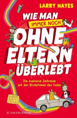 Wie man ohne Eltern überlebt - Die explosive Zeitreise mit der Bratpfanne des Todes