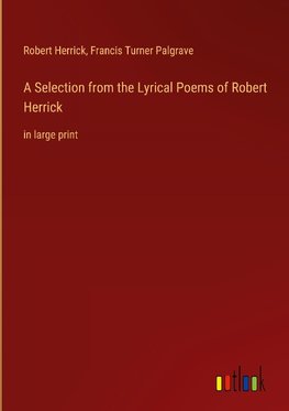 A Selection from the Lyrical Poems of Robert Herrick