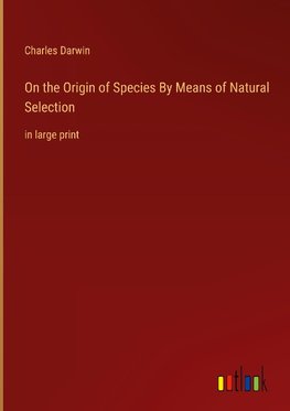 On the Origin of Species By Means of Natural Selection