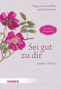 Sei gut zu dir - Wege zur inneren Ruhe und Entspannung