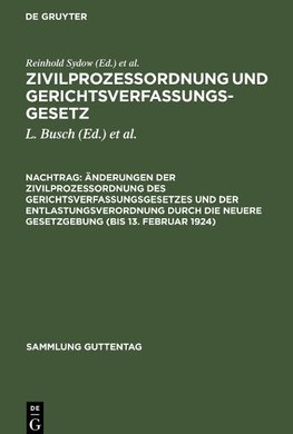 Zivilprozeßordnung und Gerichtsverfassungsgesetz, Nachtrag, Änderungen der Zivilprozeßordnung des Gerichtsverfassungsgesetzes und der Entlastungsverordnung durch die neuere Gesetzgebung (bis 13. Februar 1924)