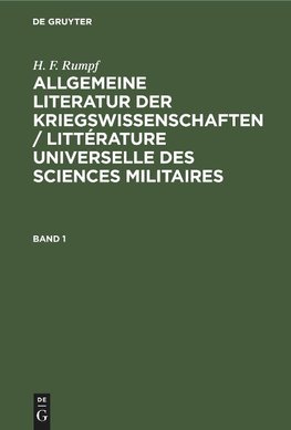 Allgemeine Literatur der Kriegswissenschaften / Littérature universelle des sciences militaires, Band 1, Allgemeine Literatur der Kriegswissenschaften / Littérature universelle des sciences militaires Band 1