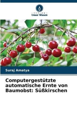 Computergestützte automatische Ernte von Baumobst: Süßkirschen