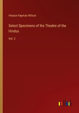 Select Specimens of the Theatre of the Hindus