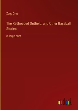 The Redheaded Outfield, and Other Baseball Stories