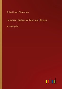 Familiar Studies of Men and Books