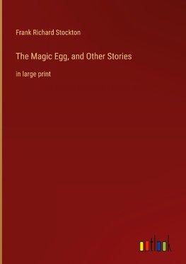 The Magic Egg, and Other Stories