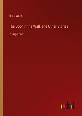 The Door in the Wall, and Other Stories