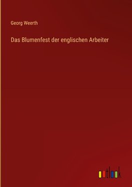 Das Blumenfest der englischen Arbeiter