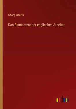 Das Blumenfest der englischen Arbeiter