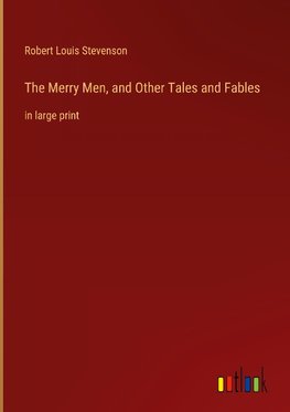 The Merry Men, and Other Tales and Fables