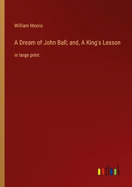 A Dream of John Ball; and, A King's Lesson