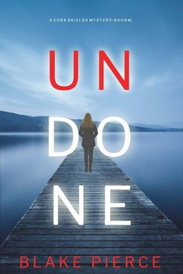 Undone (A Cora Shields Suspense Thriller-Book 1)