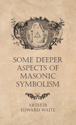 Some Deeper Aspects of Masonic Symbolism