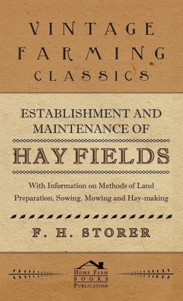 Establishment and Maintenance of Hay Fields - With Information on Methods of Land Preparation, Sowing, Mowing and Hay-making