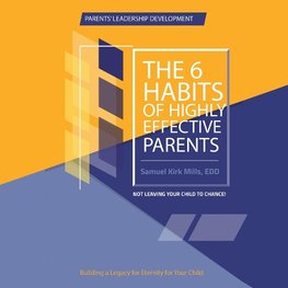 The Six Habits of Highly Effective Parents