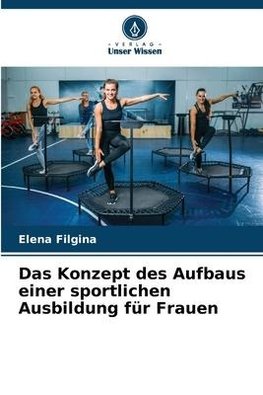 Das Konzept des Aufbaus einer sportlichen Ausbildung für Frauen