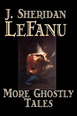 More Ghostly Tales by J. Sheridan LeFanu, Fiction, Literary, Horror, Fantasy