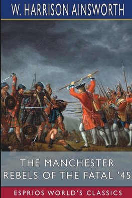 The Manchester Rebels of the Fatal '45 (Esprios Classics)