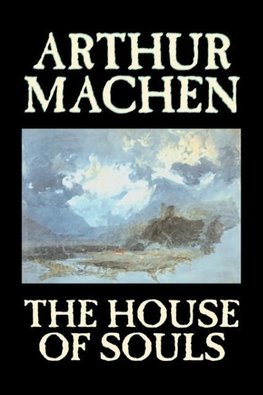 The House of Souls by Arthur Machen, Fiction, Classics, Literary, Horror