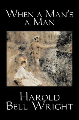 When a Man's a Man by Harold Bell Wright, Fiction, Classics, Historical, Sagas