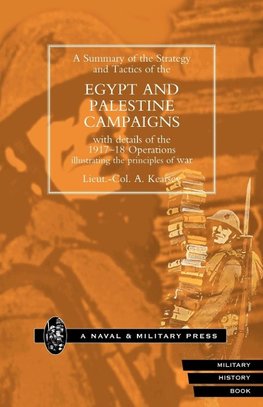 Strategy and Tactics of the Egypt and Palestine Campaign with Details of the 1917-18 Operations Illustrating the Principles of War