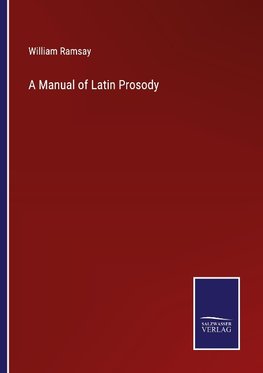 A Manual of Latin Prosody