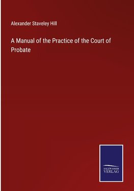 A Manual of the Practice of the Court of Probate