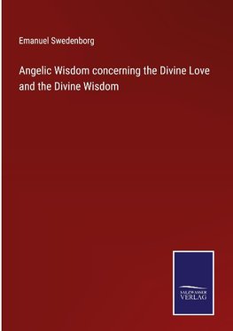 Angelic Wisdom concerning the Divine Love and the Divine Wisdom