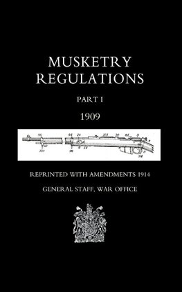 Musketry Regulations Part 1 1909 (Reprinted with Amendments1914)