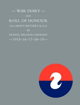 War Diary and Roll of Honour 14th Heavy Battery R.G.A. in France, Belgium, Germany - 1915-16-17-18-19