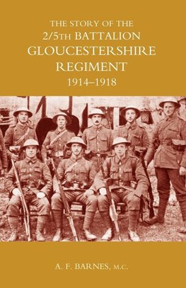 Story of the 2/5th Battalion the Gloucestershire Regiment 1914-1918