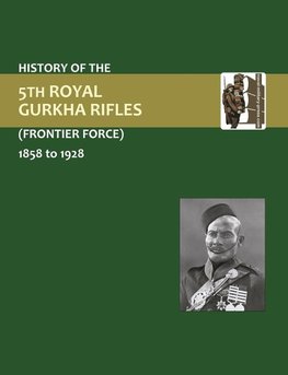 History of the 5th Gurkha Rifles (Frontier Force) 1858-1928