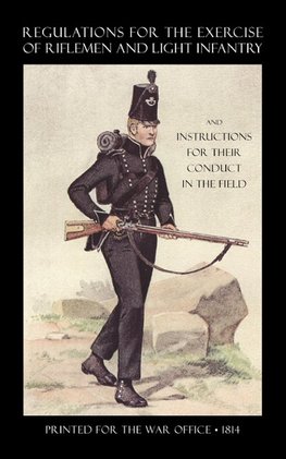 Regulations for the Exercise of Riflemen and Light Infantry and Instructions for Their Conduct in the Field (1814)