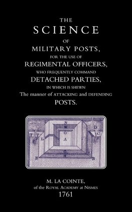 Science of Military Posts, for the Use of Regimental Officers Who Frequently Command Detached Parties (1761)