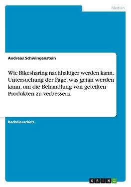 Wie Bikesharing nachhaltiger werden kann. Untersuchung der Fage, was getan werden kann, um die Behandlung von geteilten Produkten zu verbessern