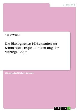 Die ökologischen Höhenstufen am Kilimanjaro. Expedition entlang der Maranga-Route