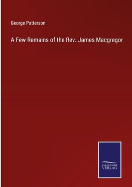 A Few Remains of the Rev. James Macgregor