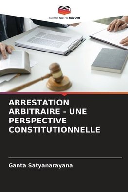 ARRESTATION ARBITRAIRE - UNE PERSPECTIVE CONSTITUTIONNELLE