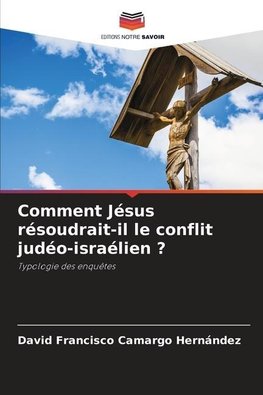 Comment Jésus résoudrait-il le conflit judéo-israélien ?