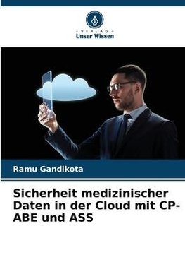 Sicherheit medizinischer Daten in der Cloud mit CP-ABE und ASS