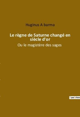 Le règne de Saturne changé en siècle d'or