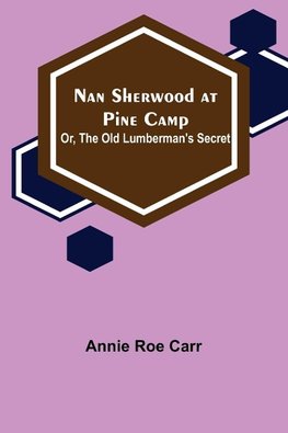 Nan Sherwood at Pine Camp; Or, The Old Lumberman's Secret