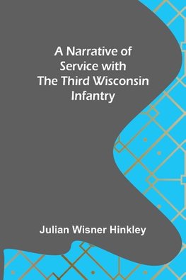 A Narrative of Service with the Third Wisconsin Infantry