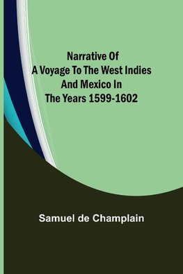 Narrative of a Voyage to the West Indies and Mexico in the Years 1599-1602