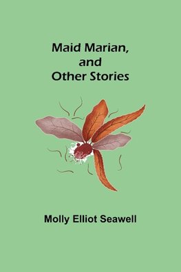 Maid Marian, and Other Stories