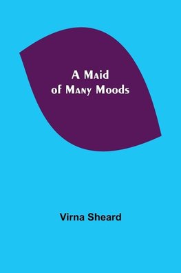 A Maid of Many Moods