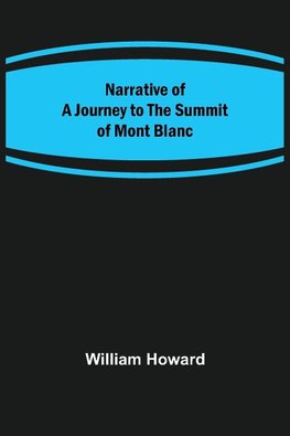 Narrative of a Journey to the Summit of Mont Blanc